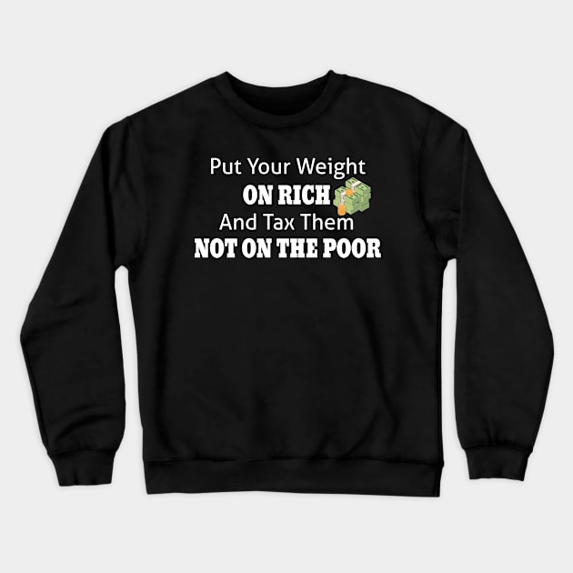 Tax The Rich Not The Poor, Equality Gift Idea, Poor People, Rich People Crewneck Sweatshirt by StrompTees